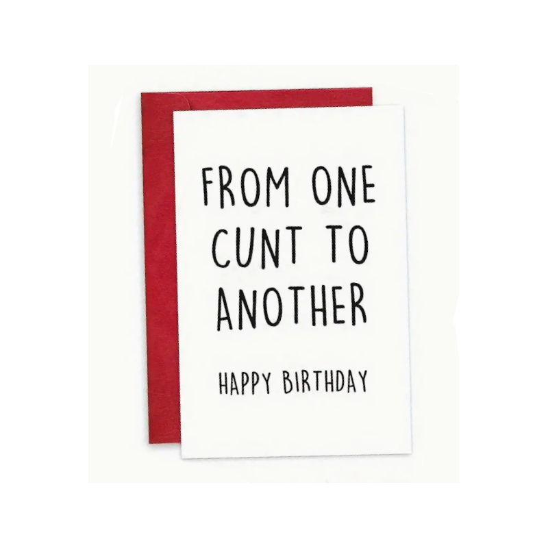 From One Cunt To Another Happy Birthday Card From One Cunt To Another Happy Birthday Card