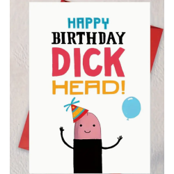 Happy Birthday Dick Head Card