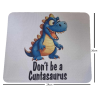 Don't Be A Cuntasaurs Mouse Pad