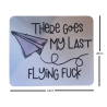 There Goes My Last Flying Fuck Mouse Pad