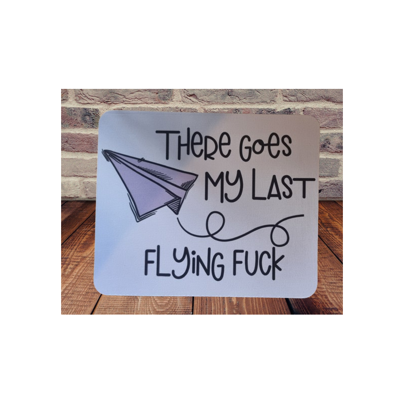 There Goes My Last Flying Fuck Mouse Pad